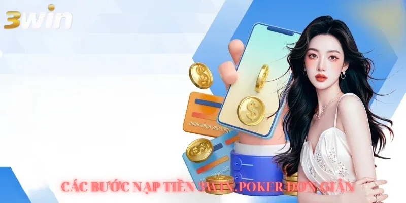 Các bước nạp tiền 3WIN.POKER đơn giẳn