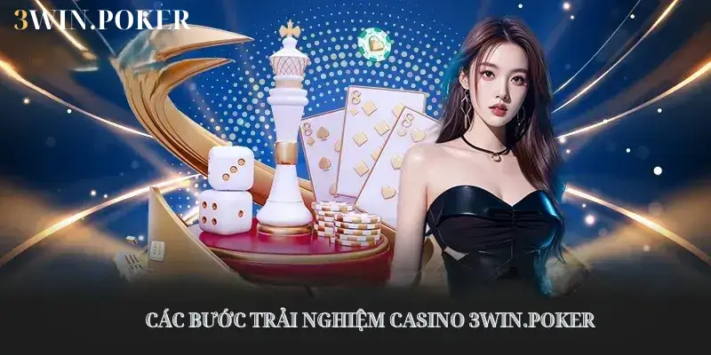 Các bước trải nghiệm Casino 3WIN.POKER