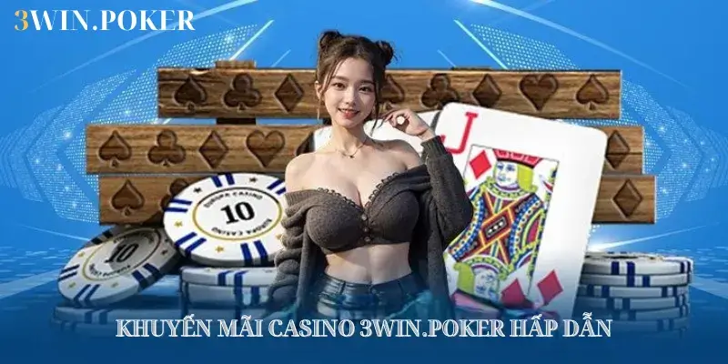 Các khuyến mãi hấp tại Casino 3WIN.POKER