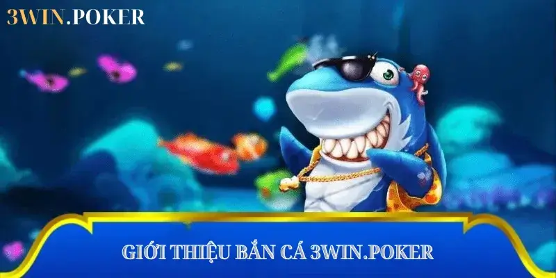 Giới thiệu bắn cá 3WIN.POKER